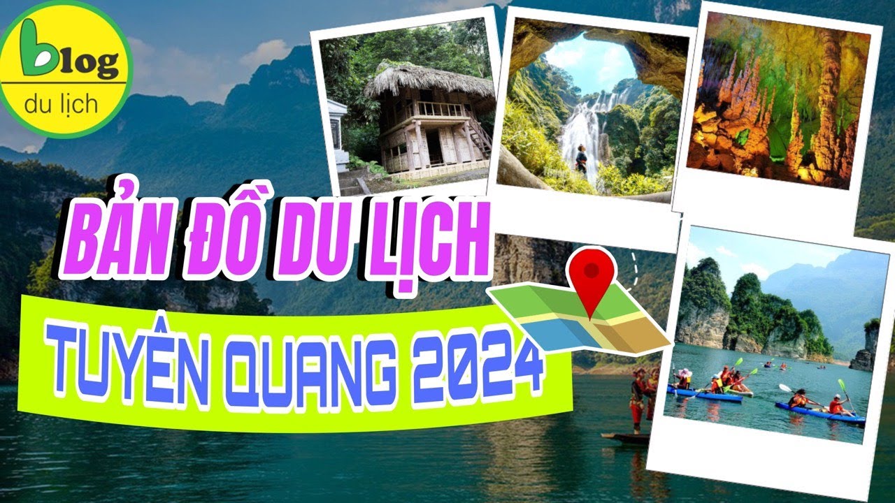 Du lịch Tuyên Quang 2024: Bản đồ du lịch Tuyên Quang 2024 chi tiết nhất