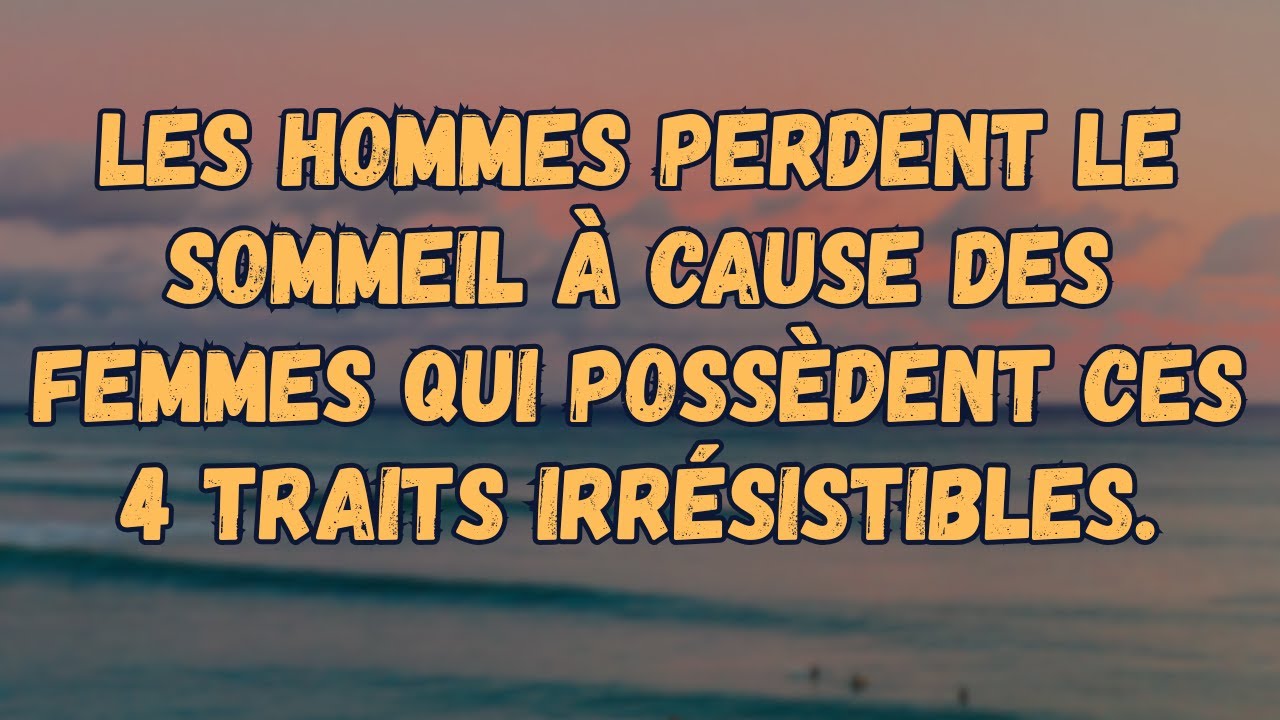 Les hommes perdent le sommeil à cause des femmes avec CES 4 traits inoubliables !