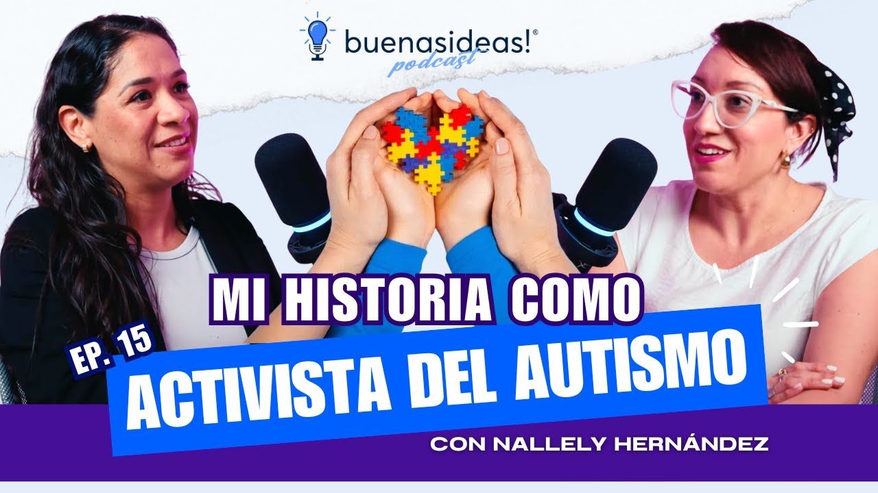 Autismo, Fe y Resiliencia 💙  Una Transformación de Amor | Nallely Hernández #BuenasIdeas E15