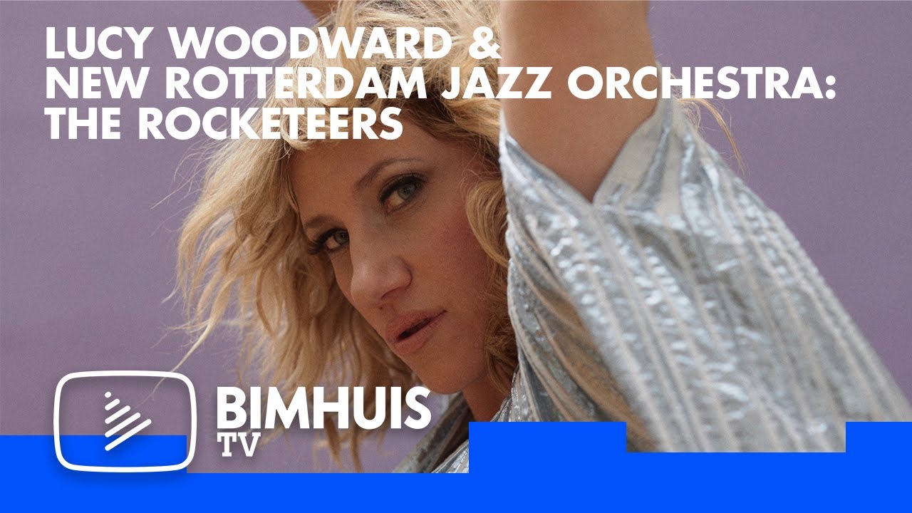 BIMHUIS TV Presents: Lucy Woodward & New Rotterdam Jazz Orchestra: The Rocketeers