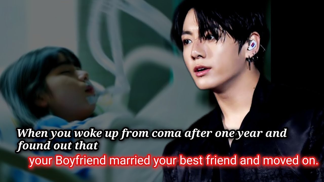 When you woke up from coma after one year and found out that your boyfriend married your best friend
