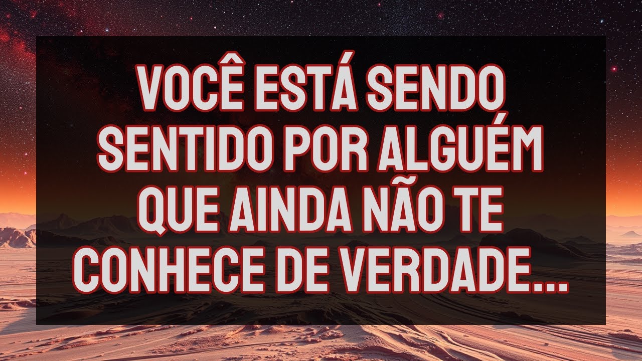 VOCÊ ESTÁ SENDO SENTIDO POR ALGUÉM QUE AINDA NÃO TE CONHECE DE VERDADE...