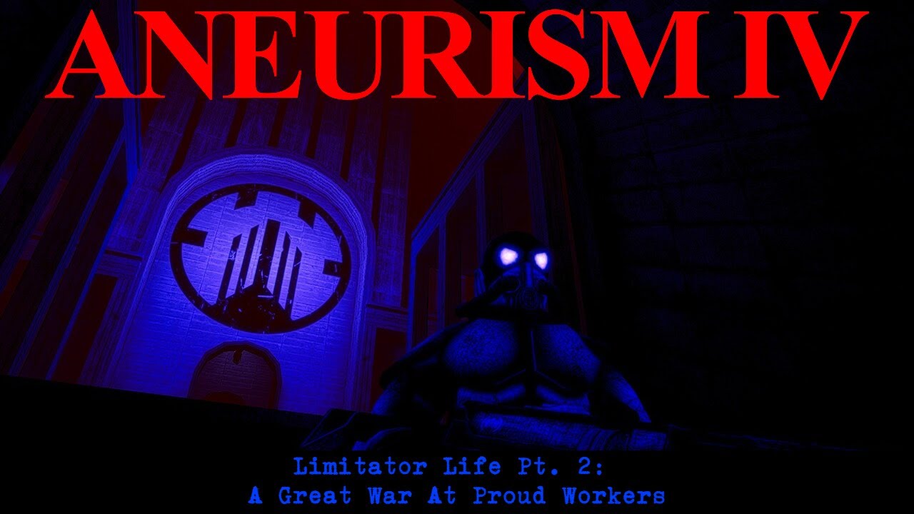[ANEURISM IV] Limitator Life Pt. 2: A Great War At Proud Workers