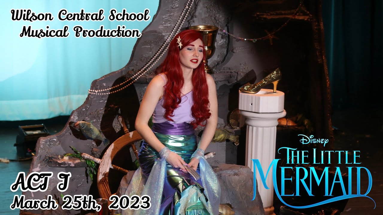 Disney's The Little Mermaid - Act 1 (Wilson Central School Musical Production)
