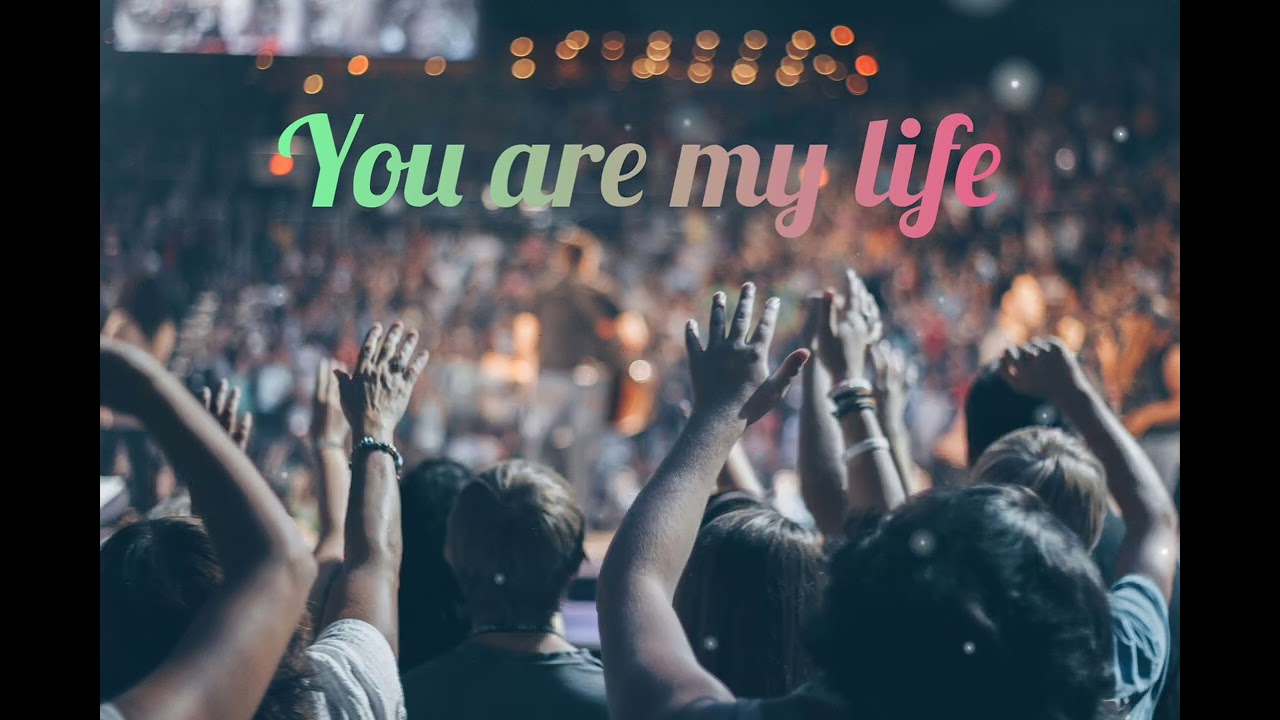 You are my life