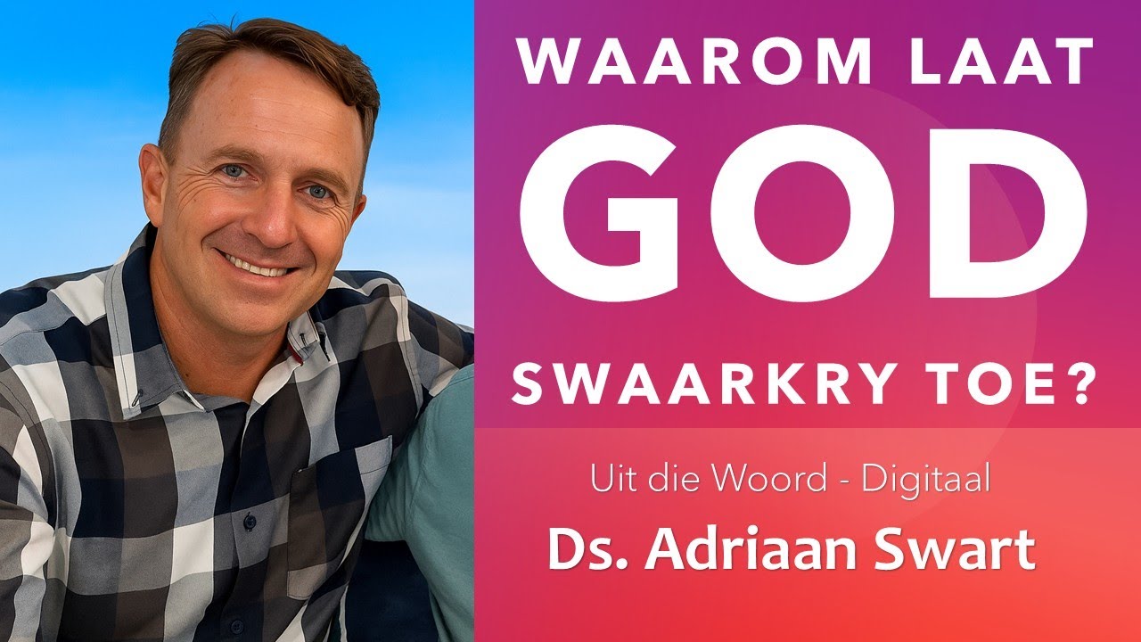 Waarom laat GOD swaarkry toe? | Uit die Woord - Digitaal.