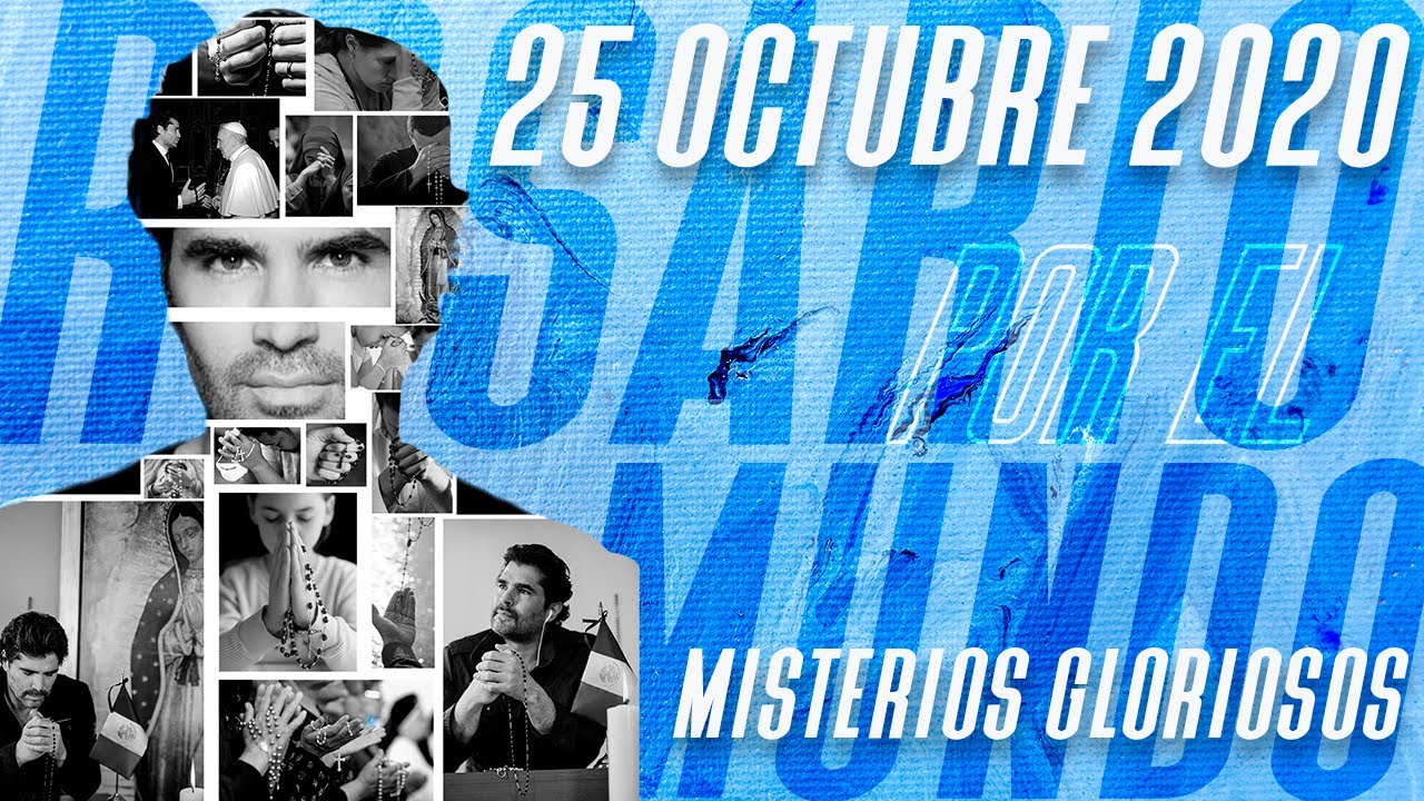 ¡Rosario por el mundo! 25 de Octubre, 2020 MISTERIOS GLORIOSOS