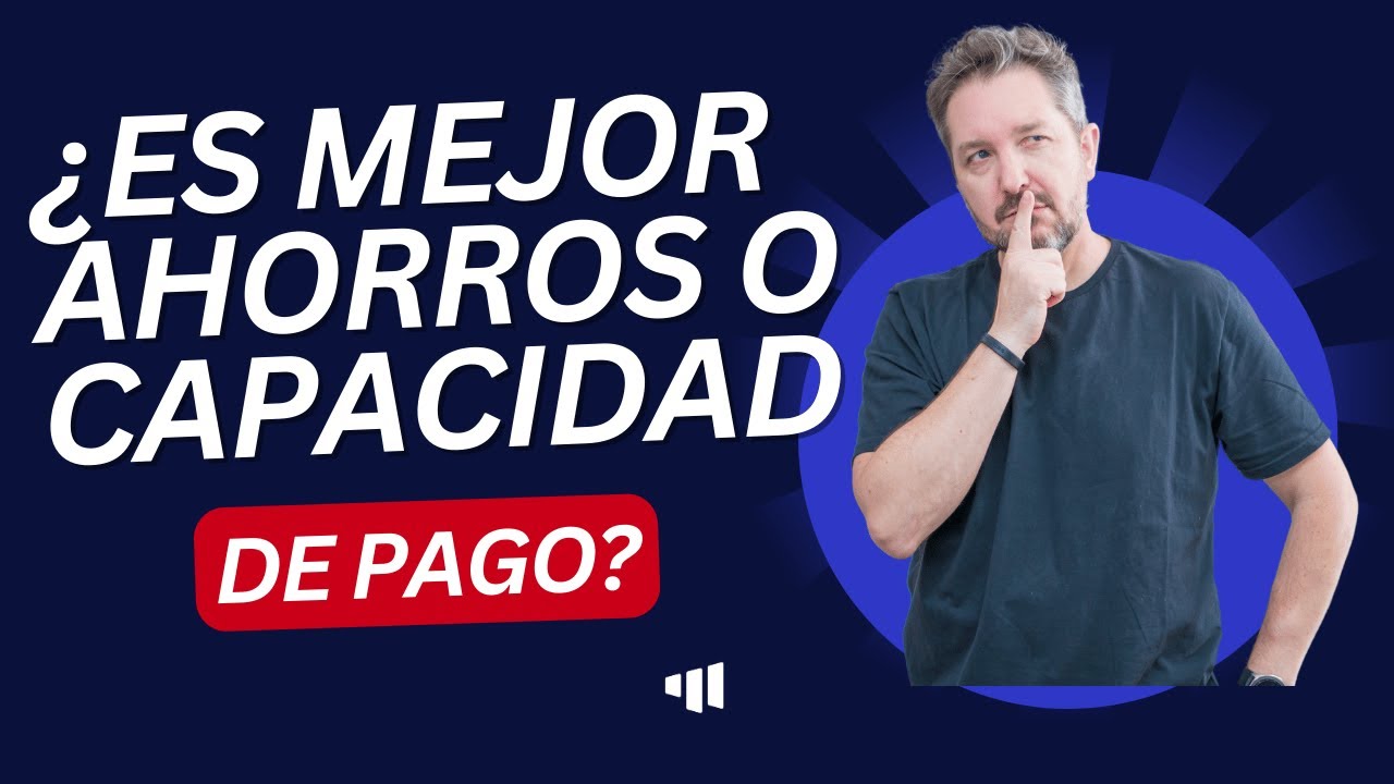 ¿ES MEJOR TENER AHORROS O CAPACIDAD DE PAGO PARA UN DEPARTAMENTO?