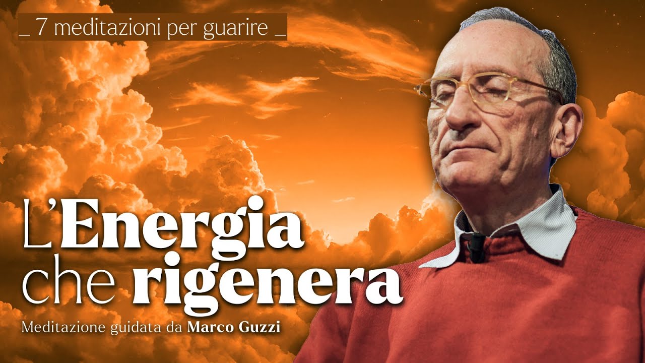 L'ENERGIA CHE RIGENERA - Marco Guzzi &middot; 7 Meditazioni per Guarire