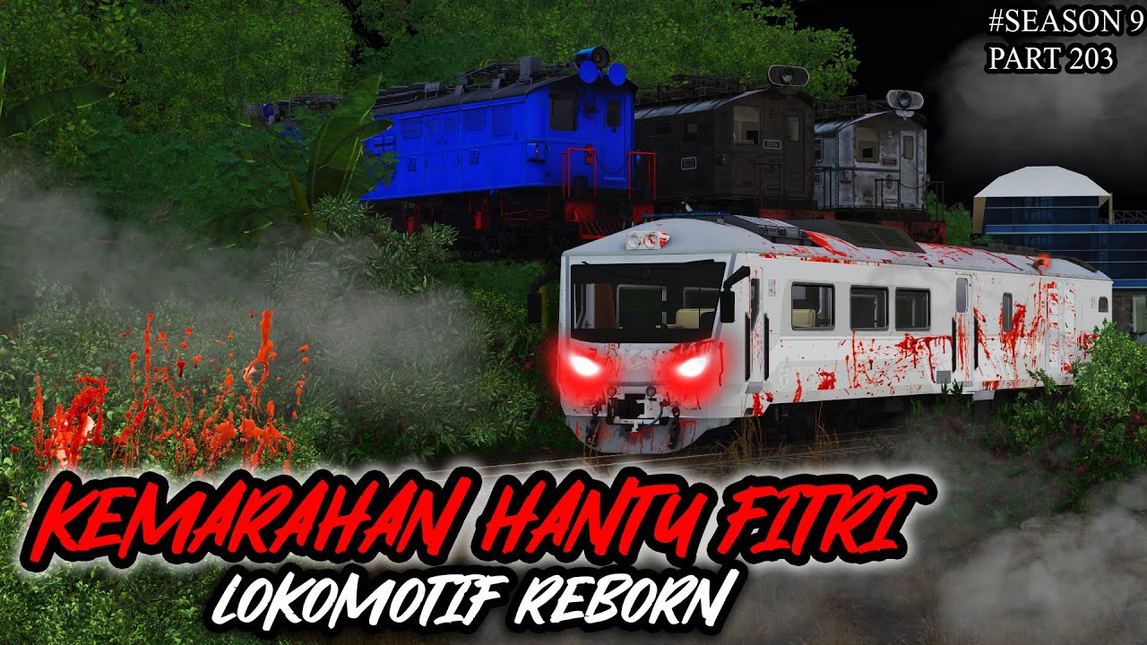 KEMARAHAN HANTU FITRI - BADUNG KRL NAKAL || LOKOMOTIF REBORN PART 203 SEASON 9