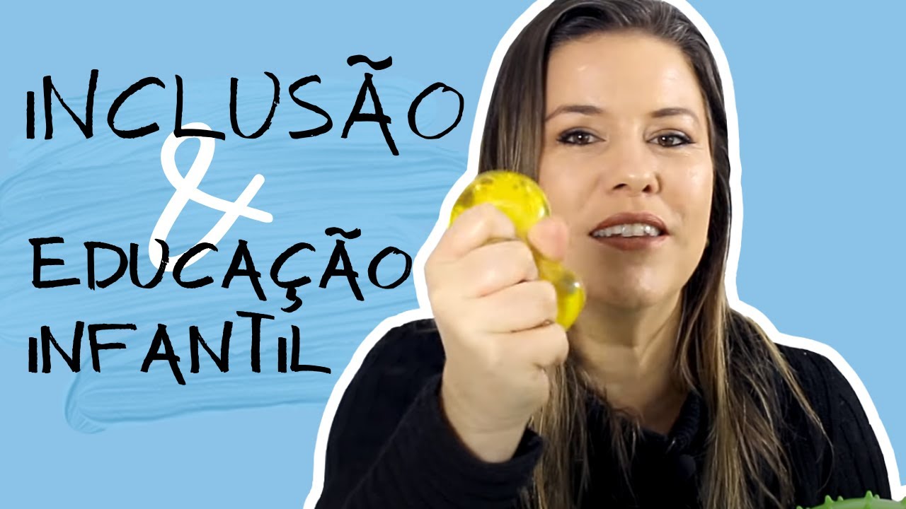 INCLUSÃO NA EDUCAÇÃO INFANTIL - COMO TRABALHAR? MODELO DE ATIVIDADE E EXPERIÊNCIAS- SAMANTHA LADEIRA