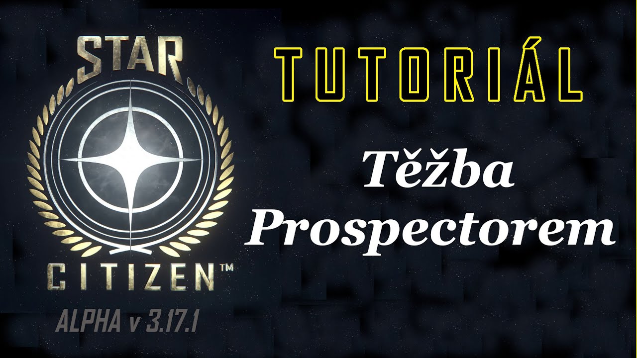 Star Citizen Tutoriál CZ/SK - Těžba Prospectorem - (Alpha 3.17.1)