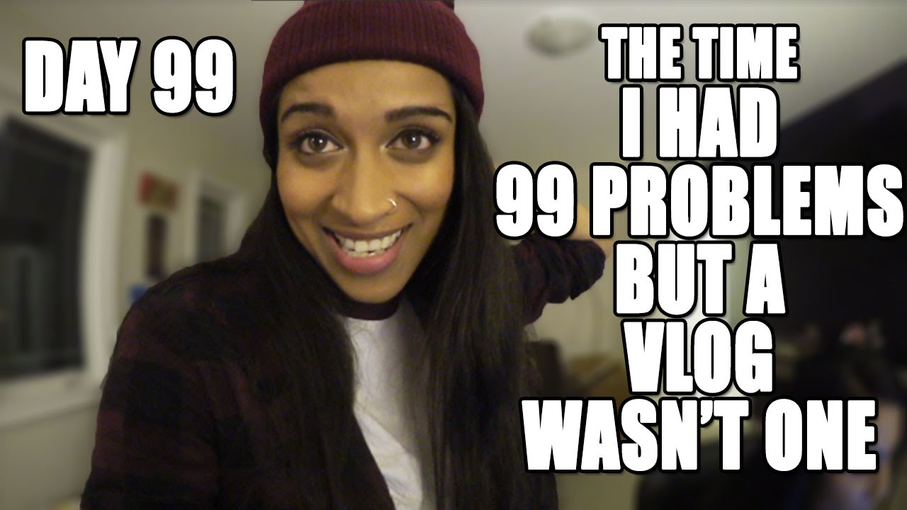 The Time I Had 99 Problems But A Vlog Wasn't One (Day 99)