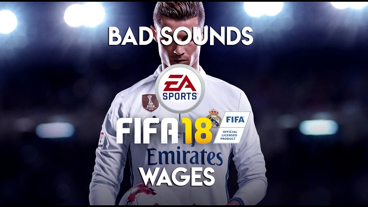 BAD SOUNDS - Wages (FIFA 18 Soundtrack)