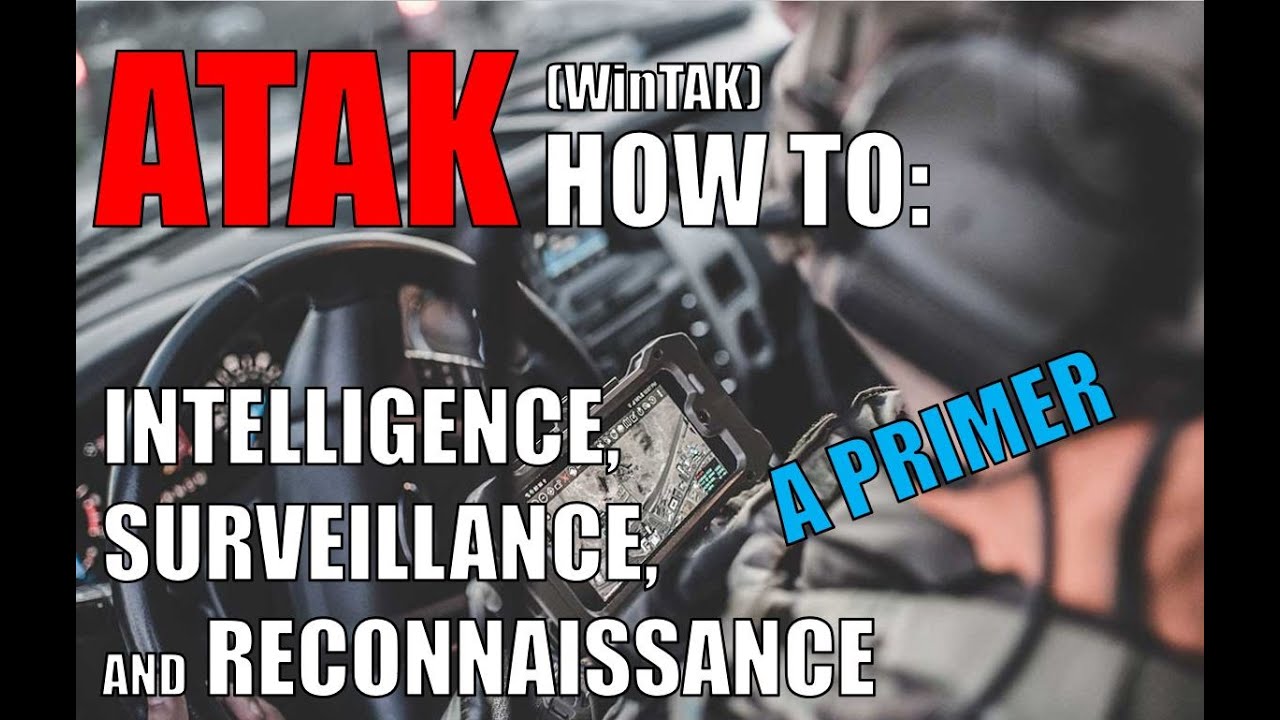 ATAK (WinTAK) How To: Intelligence, Surveillance, and Reconnaissance: A Primer