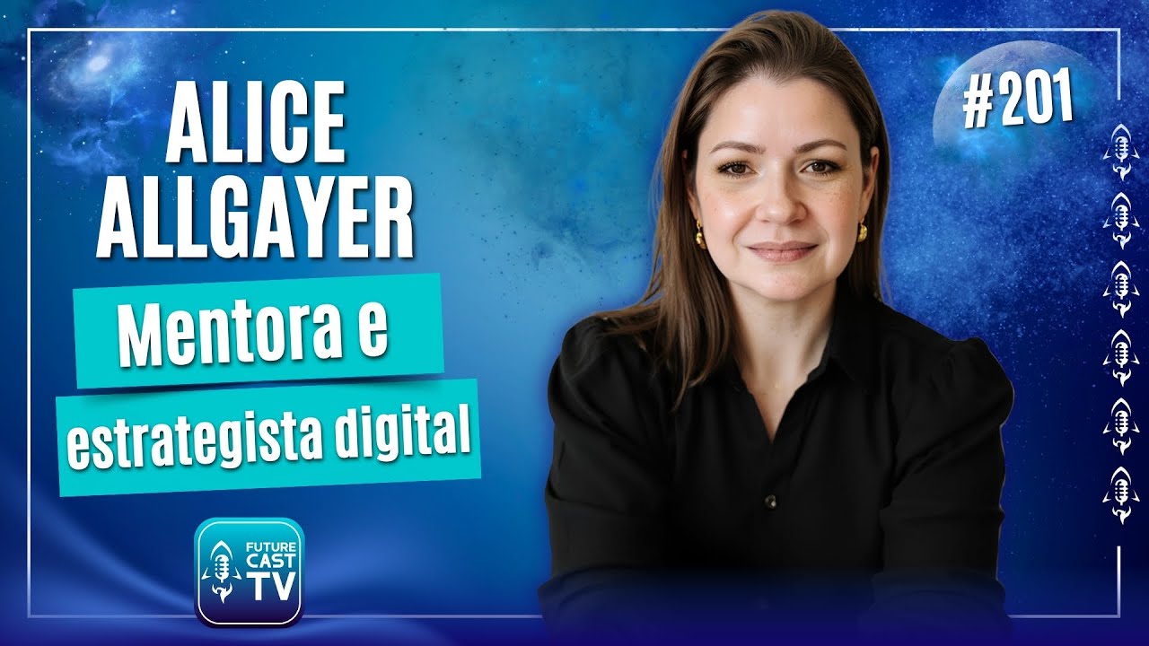 ALICE ALLGAYER - ESPECIALISTA EM ECOSSISTEMAS DE NEGÓCIOS COM IA - FUTURE CAST #201