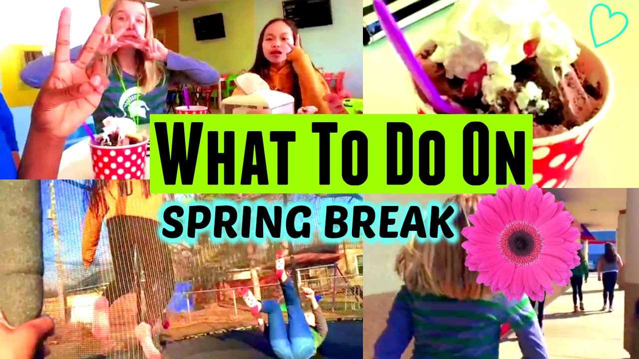 What To Do on Spring Break ♡