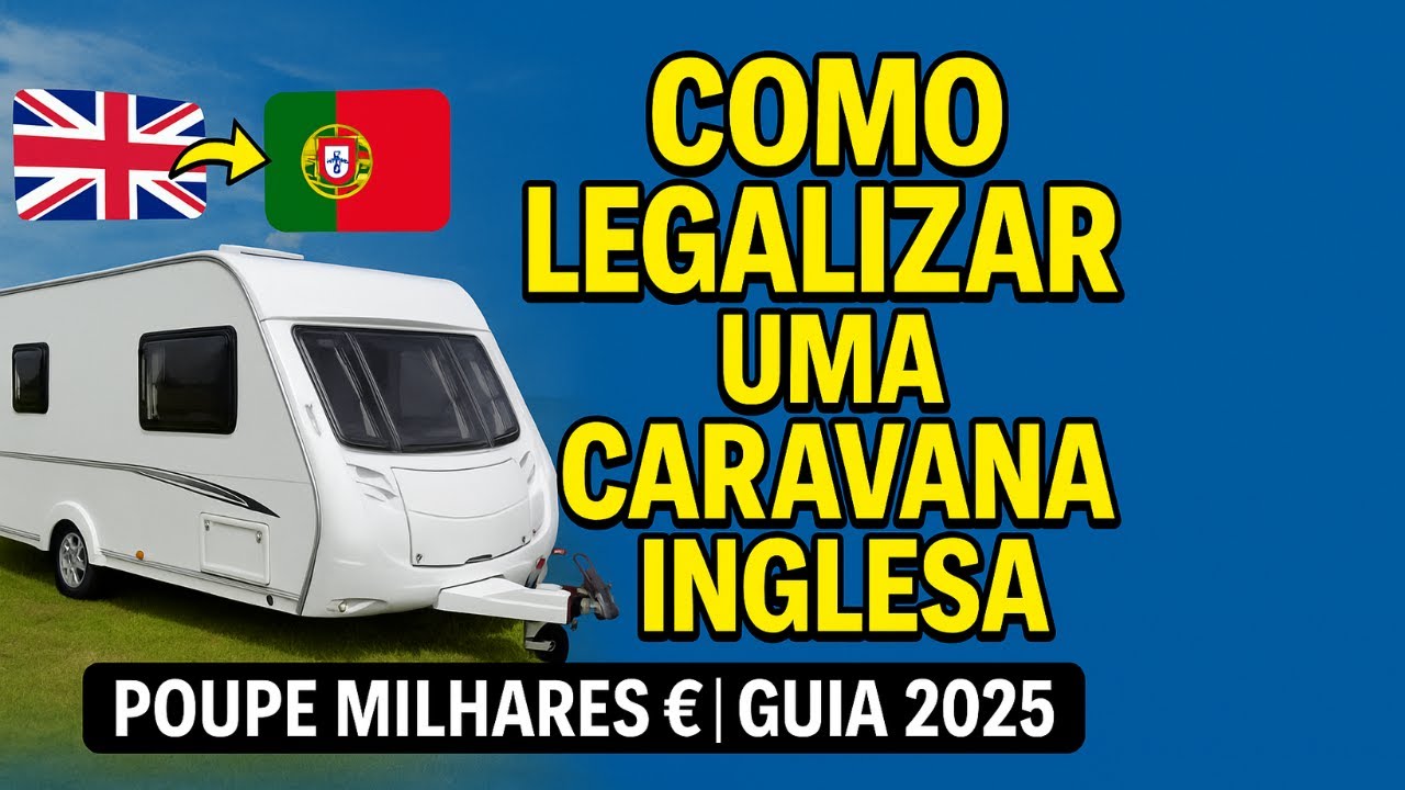 Como legalizar uma caravana inglesa em Portugal (Guia 2025) e poupar milhares de euros