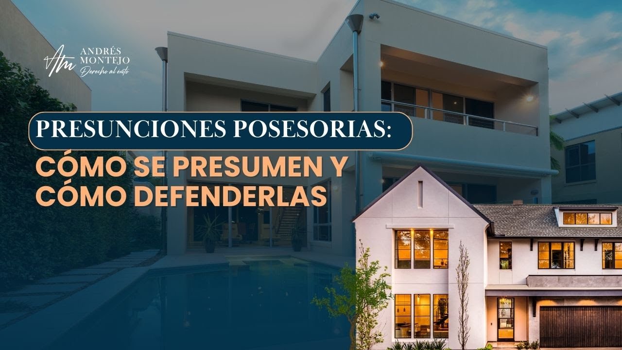 Presunciones Posesorias: Cómo se presumen y cómo defenderlas