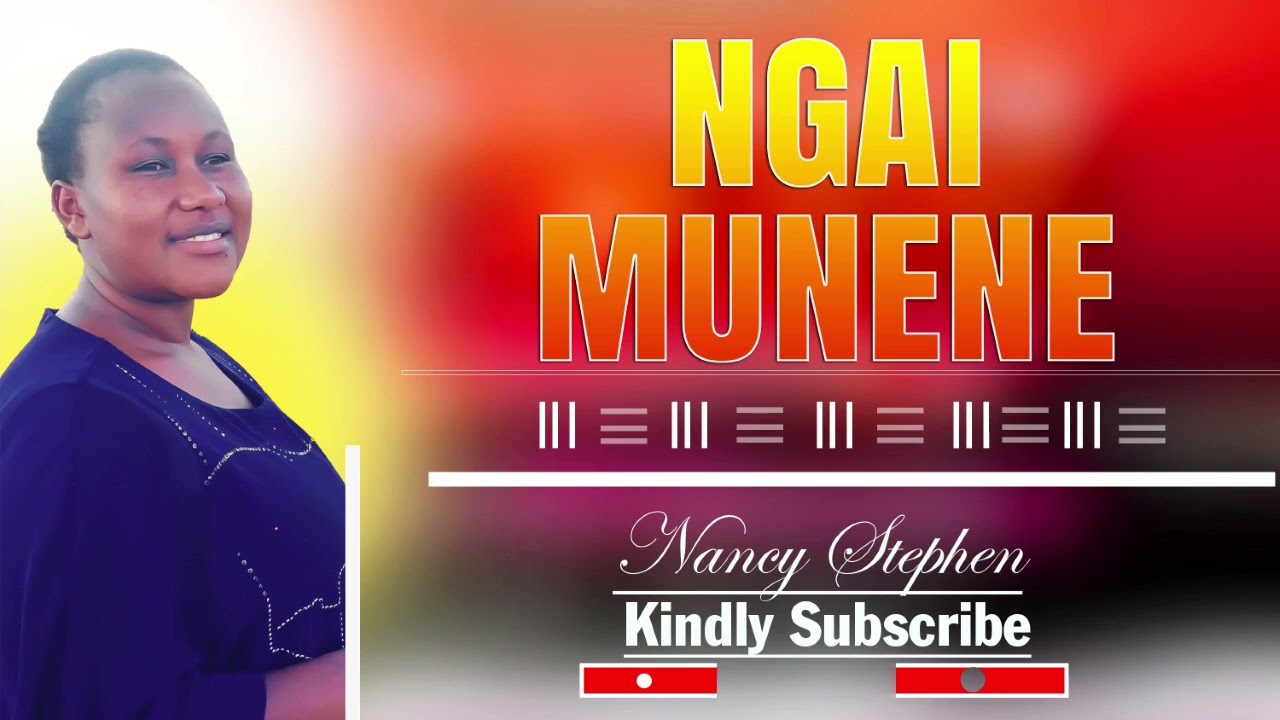NGAI  MUNENE   BY NANCY STEPHEN 