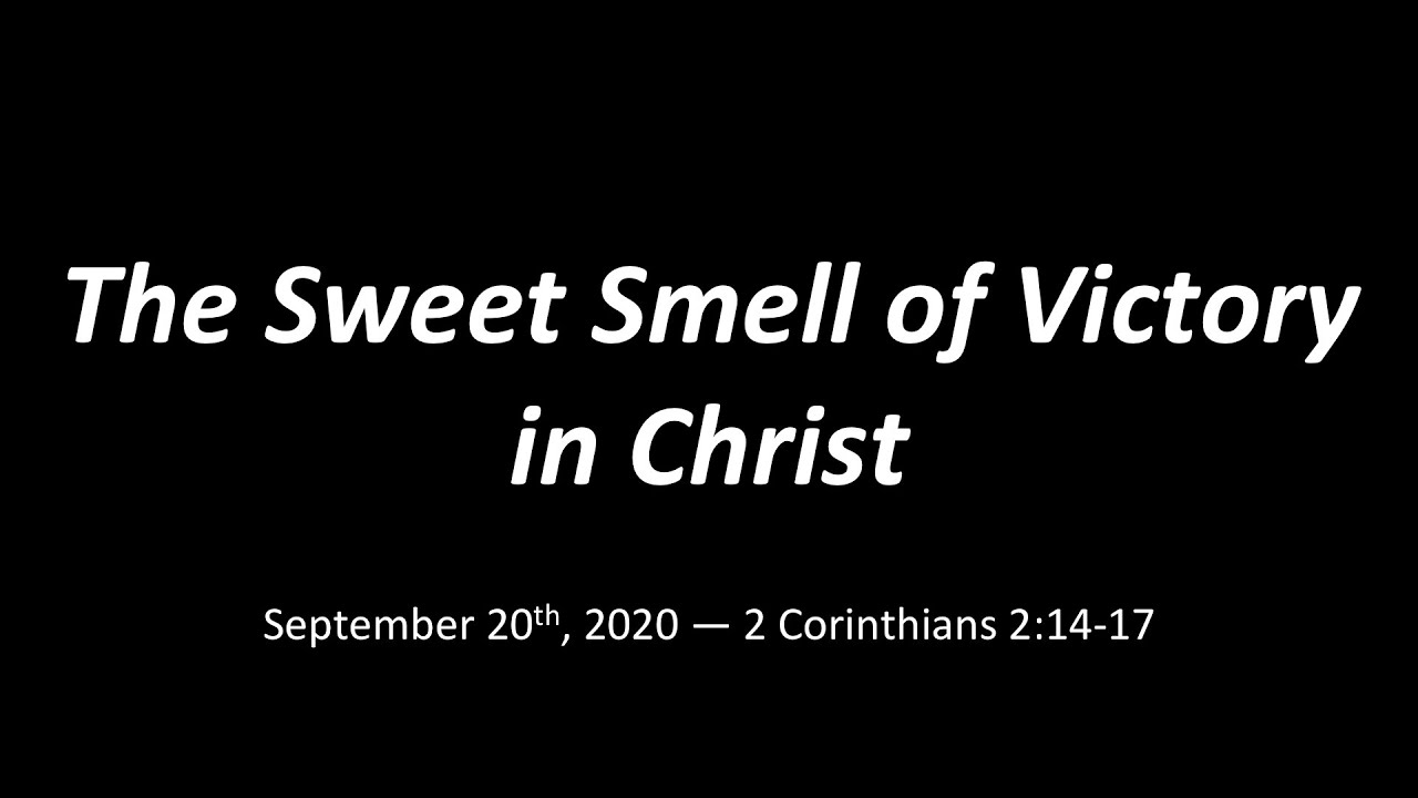 The Sweet Smell of Victory in Christ (2 Corinthians 2:14-17)