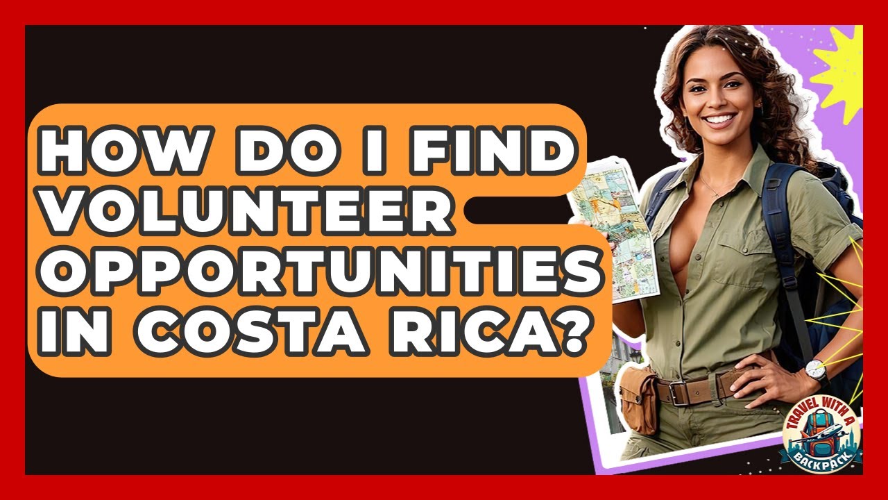 How Do I Find Volunteer Opportunities In Costa Rica? - Travel With A Backpack