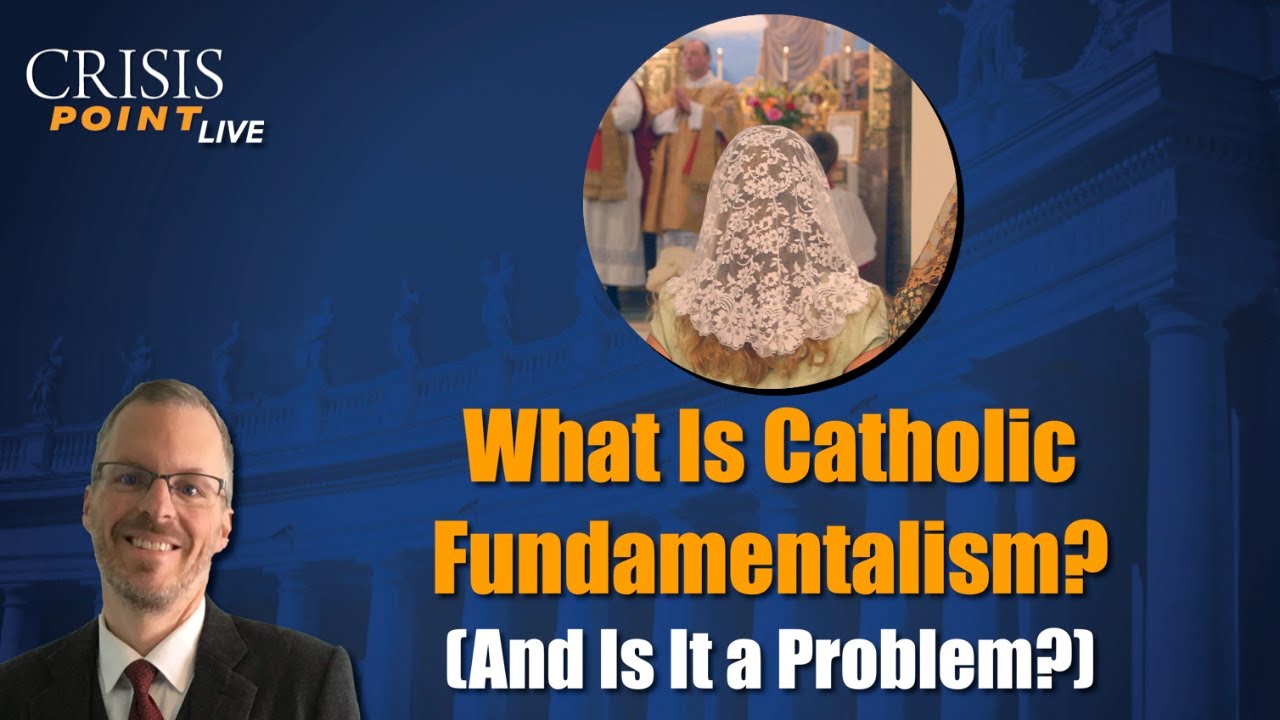 What Is Catholic Fundamentalism? (And Is It a Problem?)