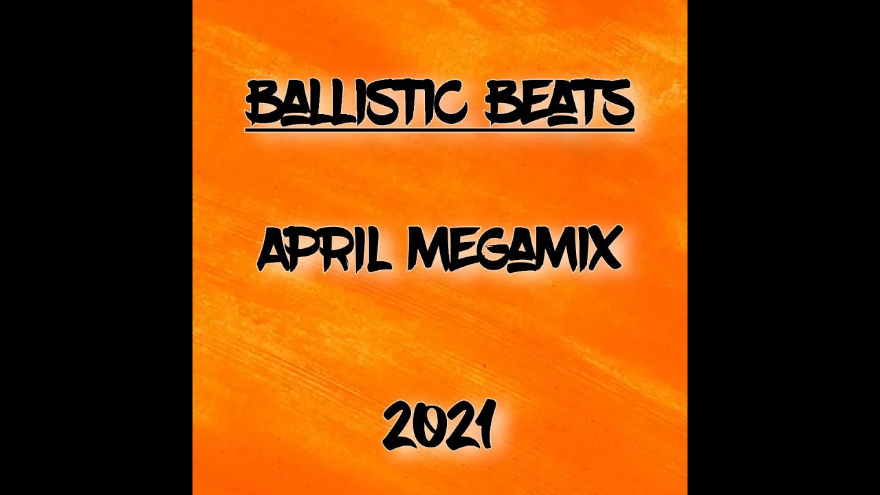 Ballistic Beats - April Megamix (2021)