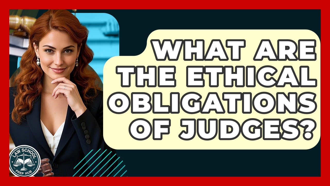 What Are The Ethical Obligations Of Judges? - Law School Prep Hub