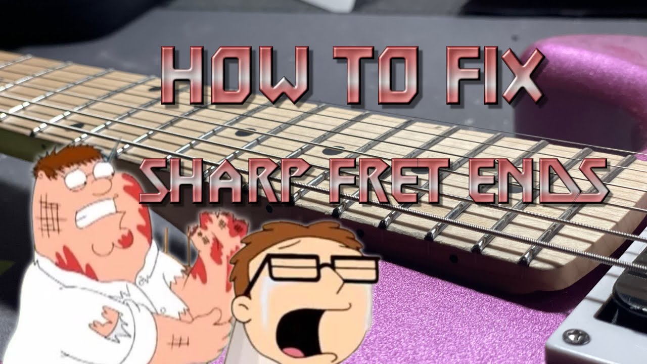 How To Fix Sharp Fret End