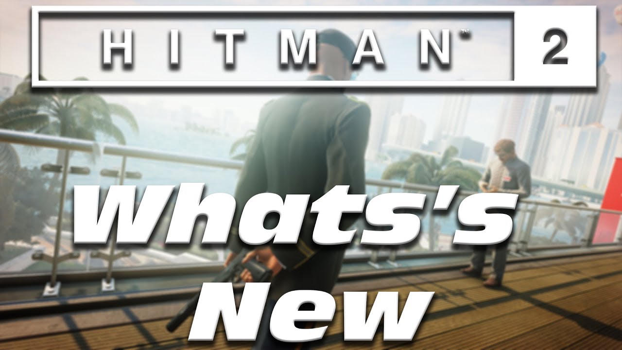 Hitman 2 - What's New?
