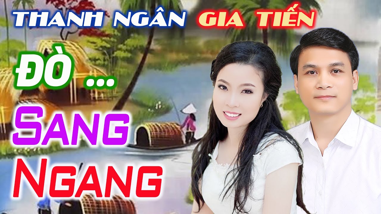 Lk Phụ Tình Đò Sang Ngang, Quán Trọ Trần Gian Nghe Cả Ngày Không Chán - Thanh Ngân, Gia Tiến