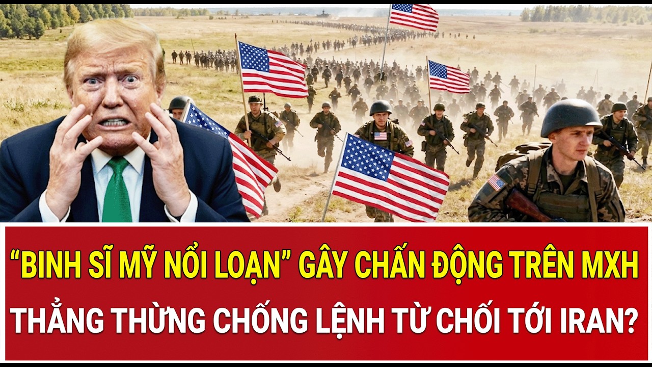 “Binh sĩ Mỹ nổi loạn” gây chấn động trên mạng xã hội; thẳng thừng chống lệnh từ chối tới Iran?