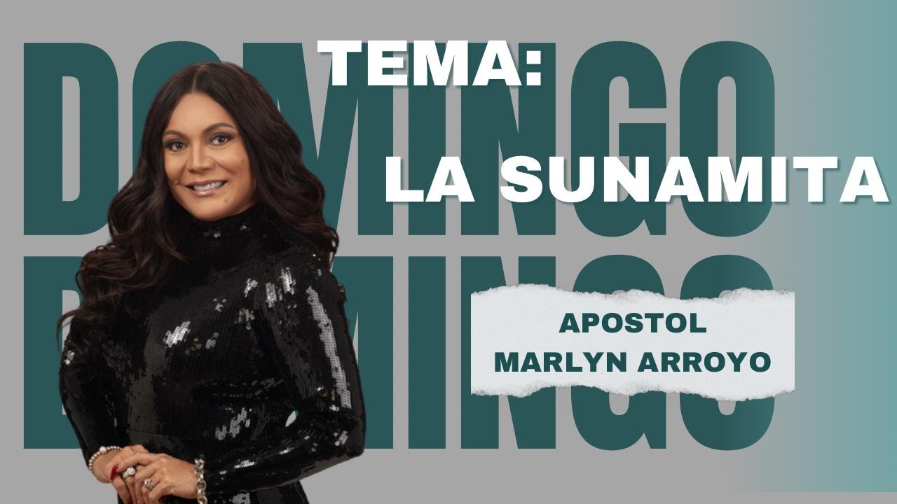 Apóstol Marlyn Arroyo |La Sunamita | Predica