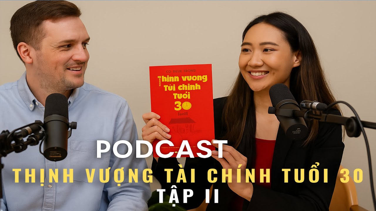 Podcast Thịnh Vượng Tài Chính Tuổi 30 – Tập II | Làm Chủ Tài Chính, Kiến Tạo Tự Do | TVT Channel