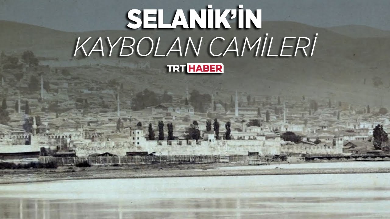 Selanik’in kaybolan camileri