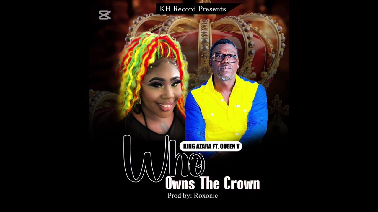 Who Owns The Crown By King Azara  Ft. Queen V