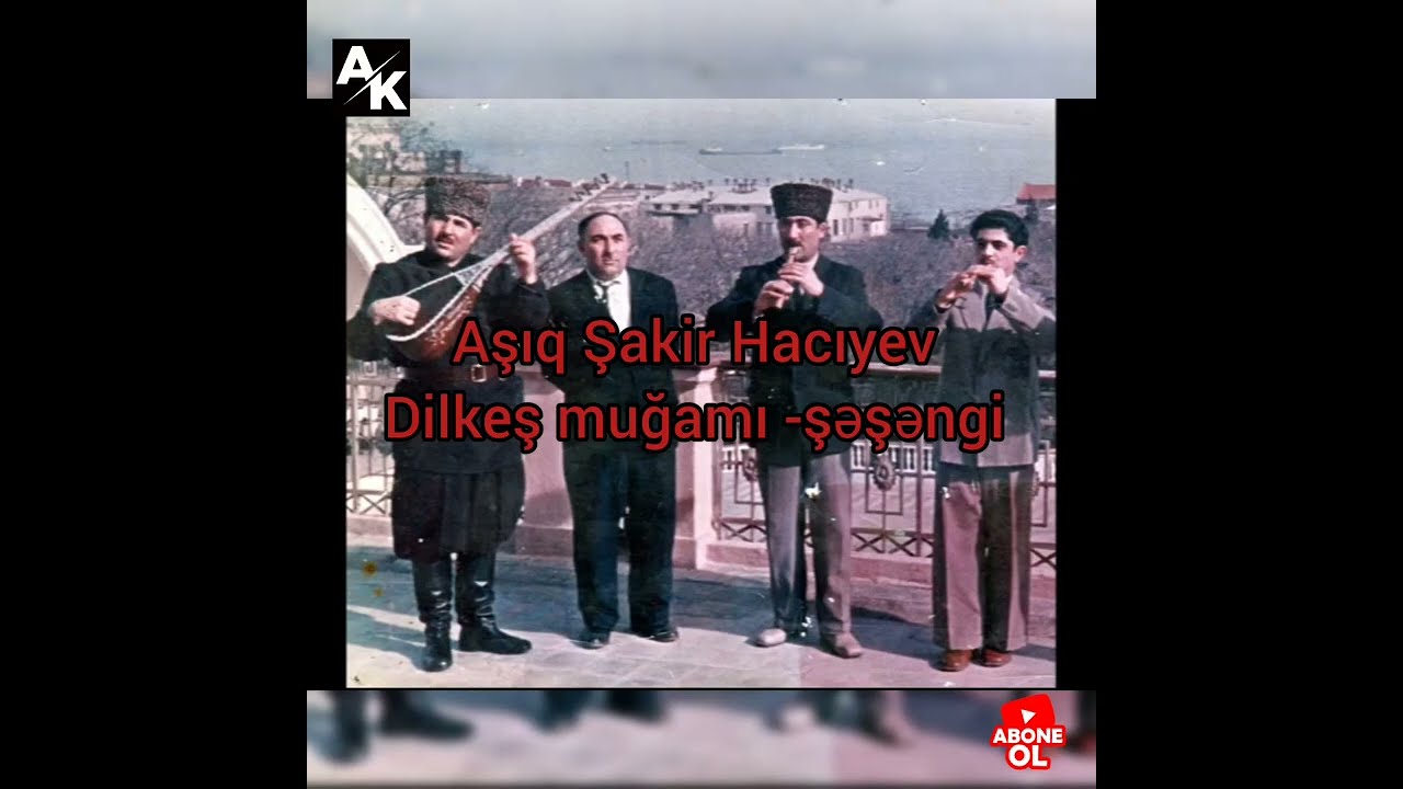 Aşıq Şakir Hacıyev - Dilkeş ,şəşəngi