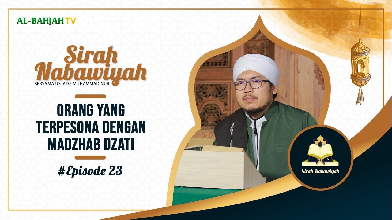 Orang Yang Terpesona dengan Madzhab Dzati | Sirah Nabawiyah | Eps 23 | Ustadz Muhammad Nur