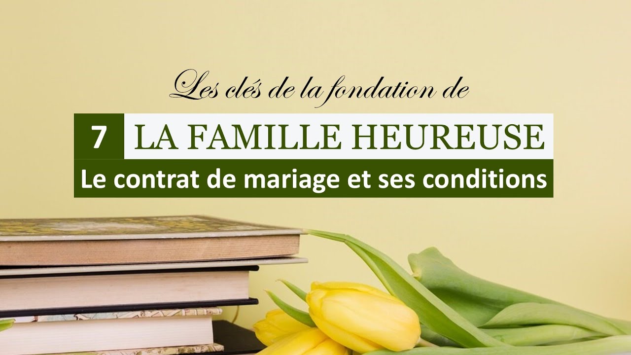 07- Le contrat de mariage et ses conditions | Série sur la famille heureuse