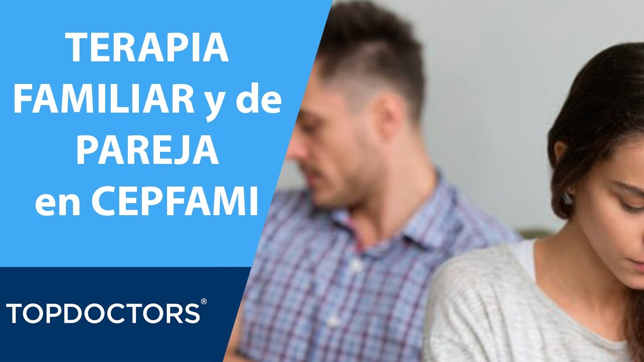 TERAPIA FAMILIAR y DE PAREJA 👫 &iquest;c&oacute;mo es en CEPFAMI? | TOP DOCTORS