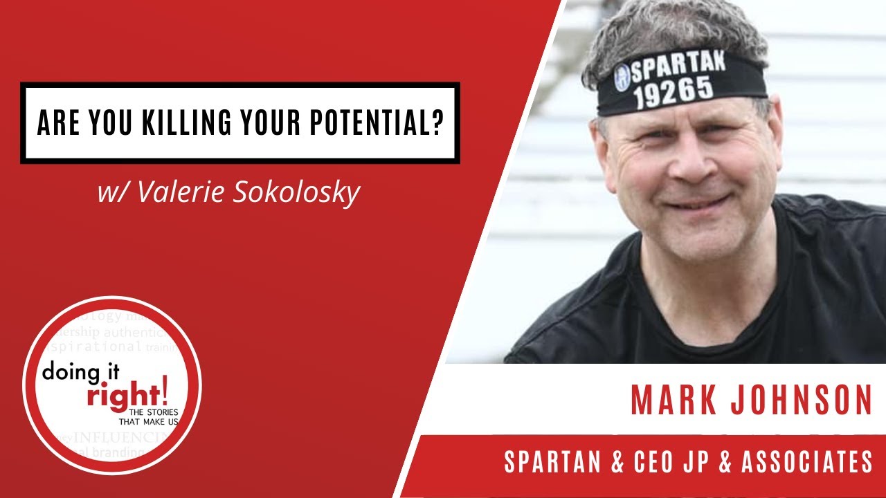 Doing it Right! Ep.88 | Are You Killing Your Potential?: Mark Johnson, CEO JP & Associates