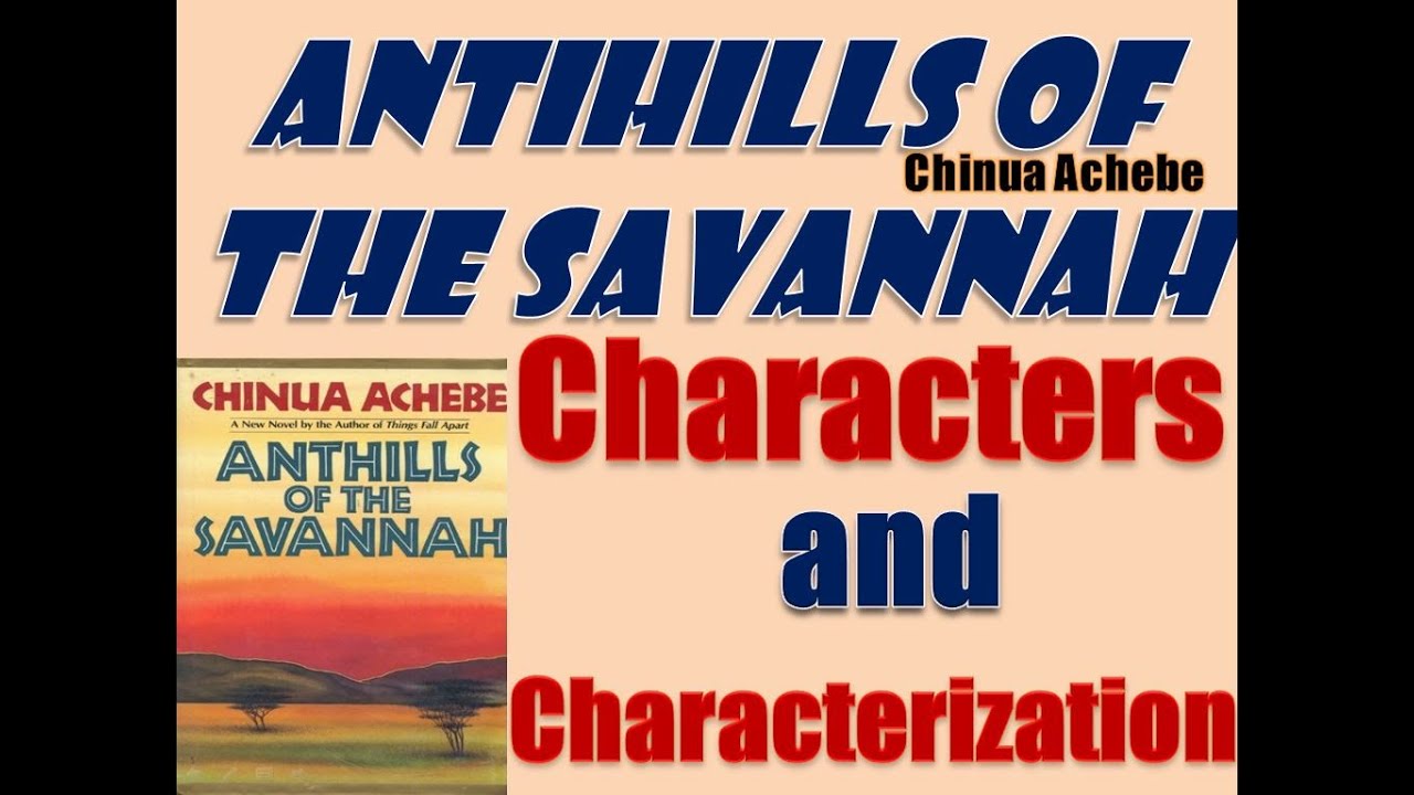 Anthills of the Savannah by Chinua Achebe - Characters Analysis and Characterization