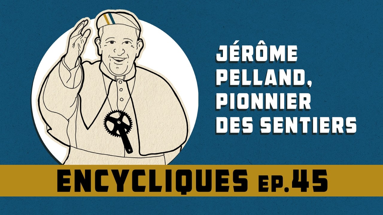 Encycliques 45 - Jérôme Pelland, pionnier des sentiers