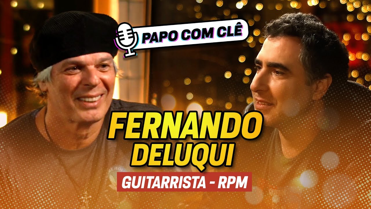 Fernando Deluqui | Guitarrista do RPM | Papo com Clê