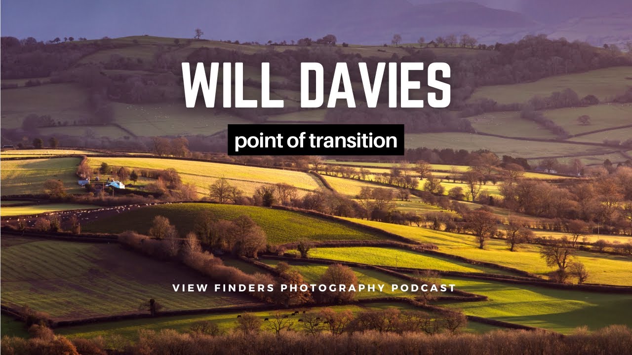 UK LPOTY Will Davies - View Finders Photography Podcast Ep 52