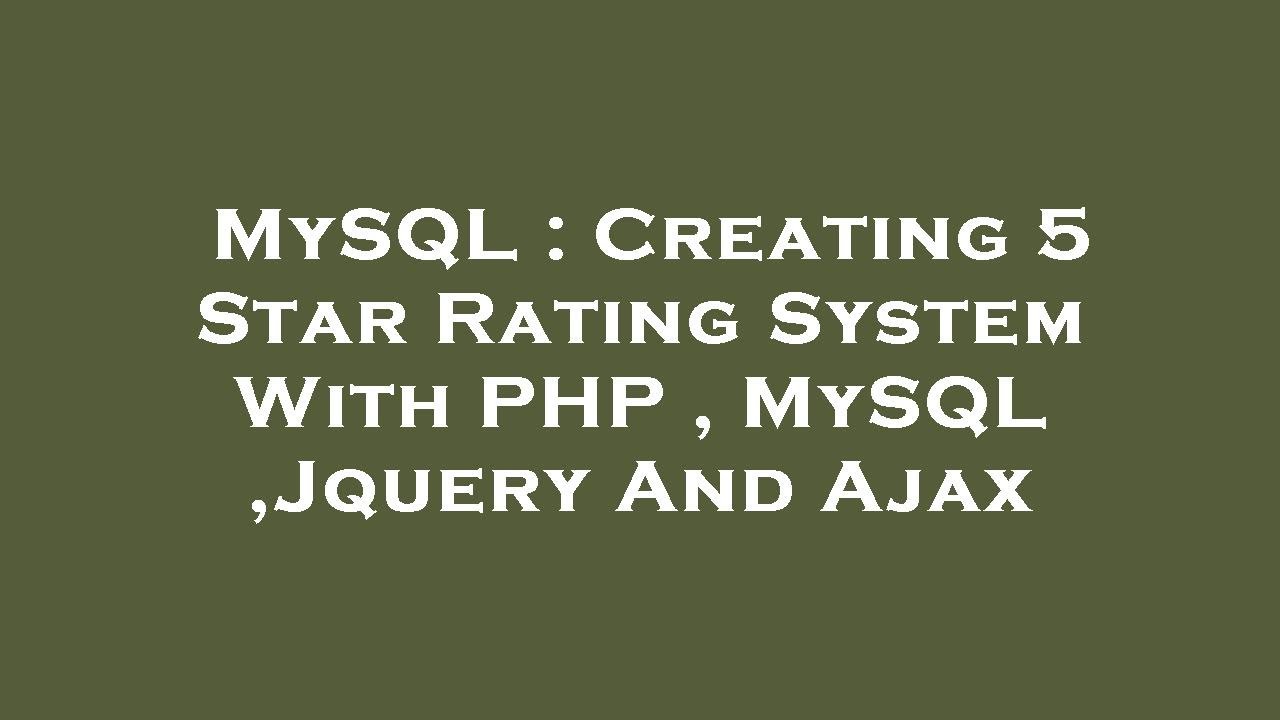 MySQL : Creating 5 Star Rating System With PHP , MySQL ,Jquery And Ajax