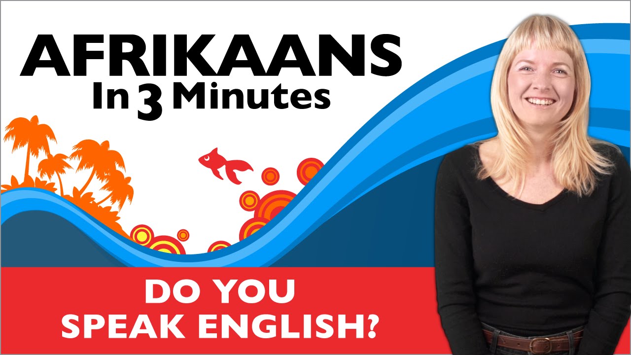 Afrikaans in Three Minutes - Do You Speak English?