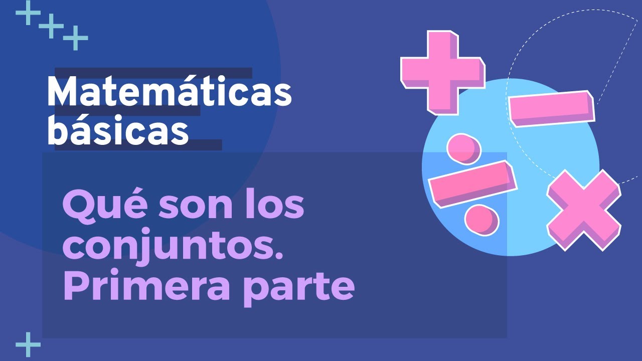 Qu&eacute; son los conjuntos - primera parte | Matem&aacute;ticas B&aacute;sicas
