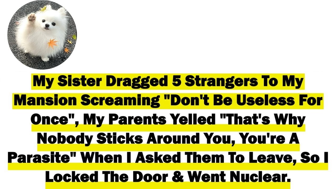 My Sister Dragged 5 Strangers To My Mansion Screaming 'Don't Be Useless For Once', My Parents Yelled